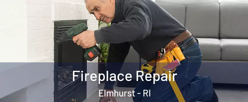 Fireplace Repair Elmhurst - RI