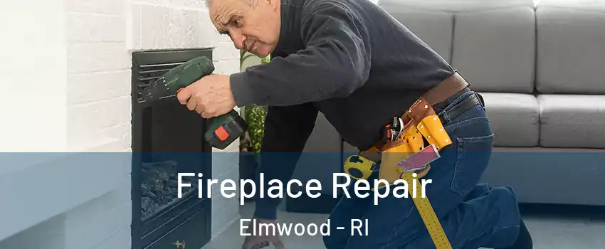 Fireplace Repair Elmwood - RI