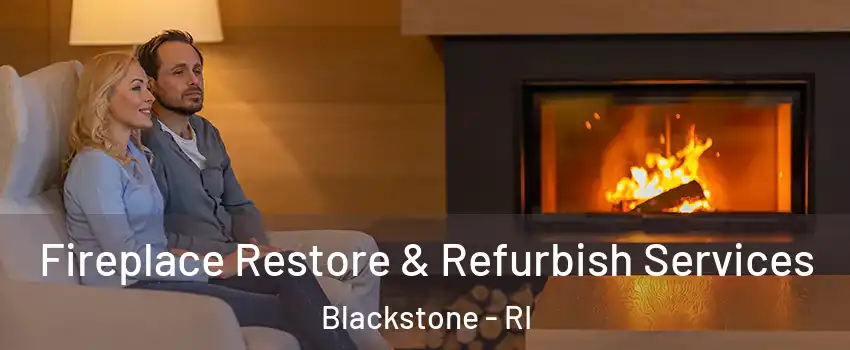 Fireplace Restore & Refurbish Services Blackstone - RI