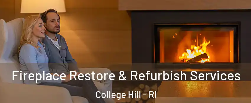 Fireplace Restore & Refurbish Services College Hill - RI