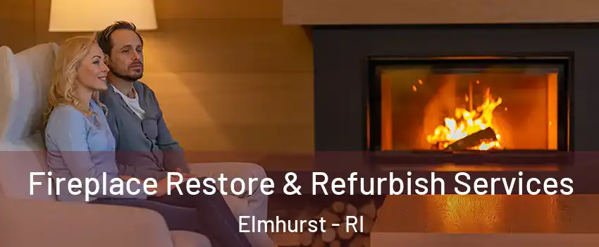 Fireplace Restore & Refurbish Services Elmhurst - RI