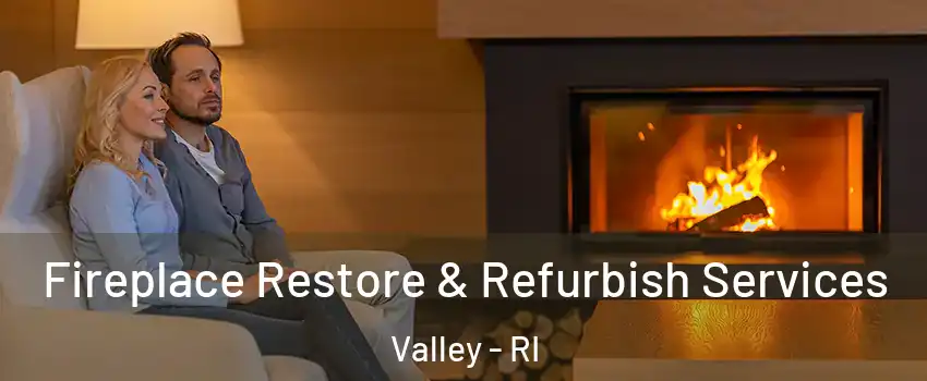 Fireplace Restore & Refurbish Services Valley - RI