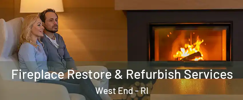 Fireplace Restore & Refurbish Services West End - RI