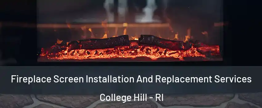 Fireplace Screen Installation And Replacement Services College Hill - RI