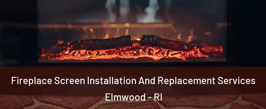 Fireplace Screen Installation And Replacement Services Elmwood - RI