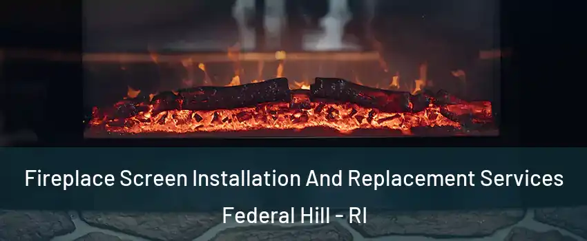 Fireplace Screen Installation And Replacement Services Federal Hill - RI