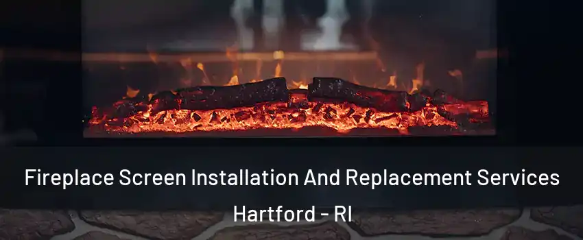 Fireplace Screen Installation And Replacement Services Hartford - RI