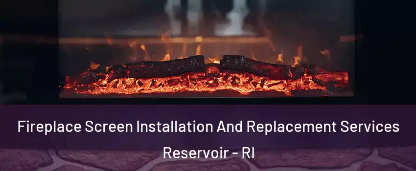 Fireplace Screen Installation And Replacement Services Reservoir - RI