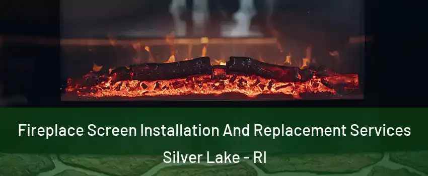 Fireplace Screen Installation And Replacement Services Silver Lake - RI