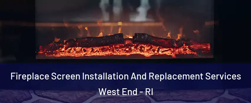 Fireplace Screen Installation And Replacement Services West End - RI