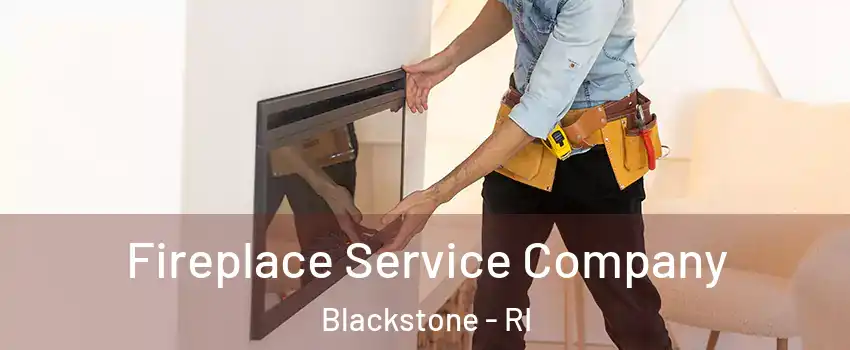 Fireplace Service Company Blackstone - RI