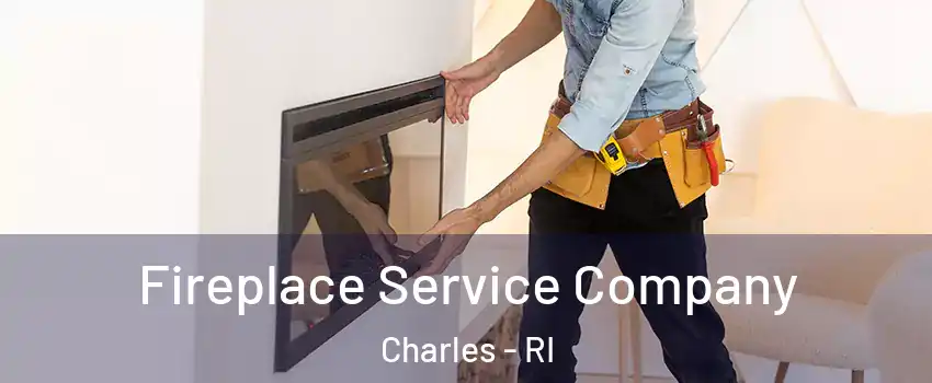 Fireplace Service Company Charles - RI