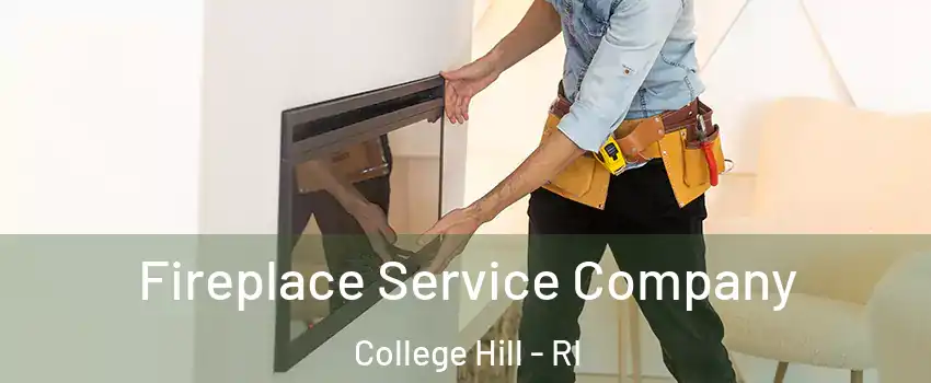 Fireplace Service Company College Hill - RI