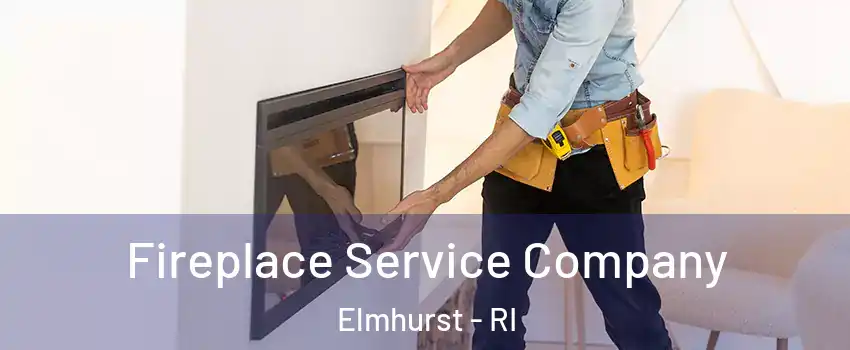 Fireplace Service Company Elmhurst - RI