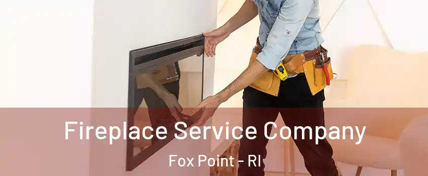 Fireplace Service Company Fox Point - RI