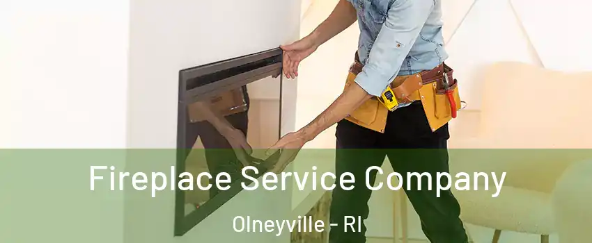 Fireplace Service Company Olneyville - RI