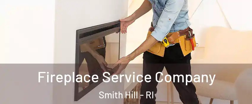 Fireplace Service Company Smith Hill - RI