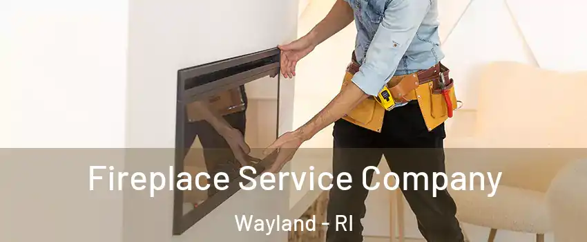 Fireplace Service Company Wayland - RI