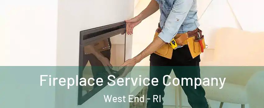 Fireplace Service Company West End - RI