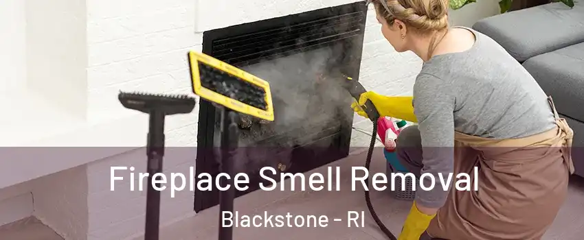 Fireplace Smell Removal Blackstone - RI