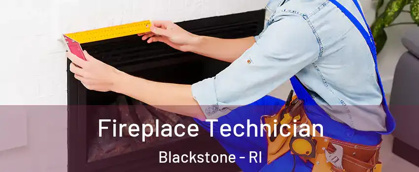 Fireplace Technician Blackstone - RI