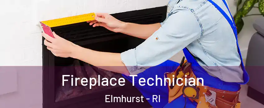 Fireplace Technician Elmhurst - RI