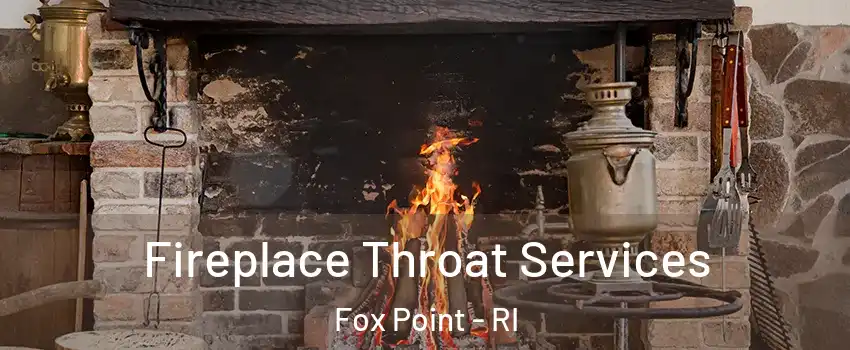 Fireplace Throat Services Fox Point - RI