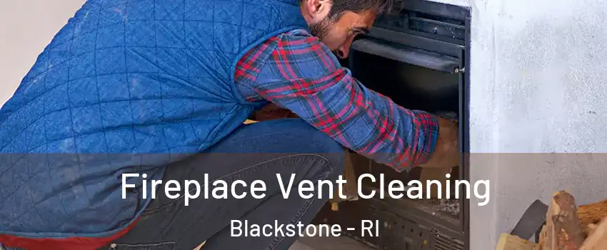 Fireplace Vent Cleaning Blackstone - RI