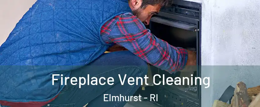 Fireplace Vent Cleaning Elmhurst - RI