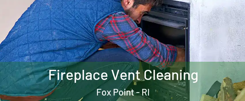 Fireplace Vent Cleaning Fox Point - RI