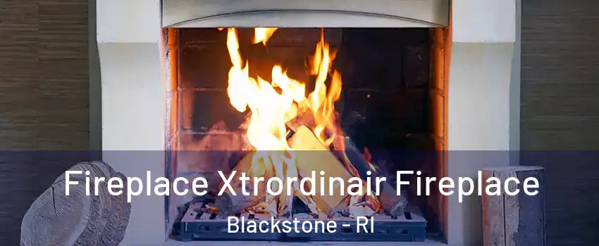 Fireplace Xtrordinair Fireplace Blackstone - RI