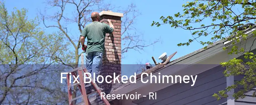 Fix Blocked Chimney Reservoir - RI