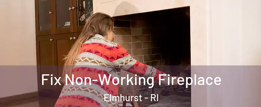 Fix Non-Working Fireplace Elmhurst - RI