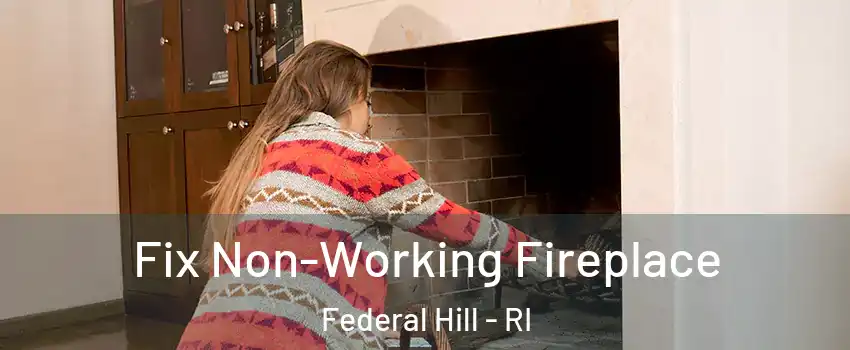 Fix Non-Working Fireplace Federal Hill - RI