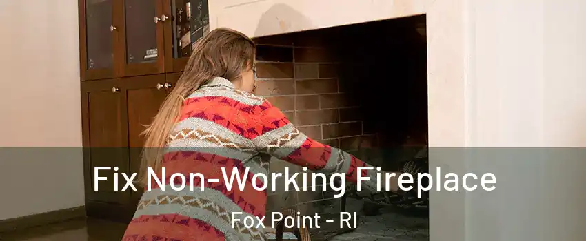 Fix Non-Working Fireplace Fox Point - RI