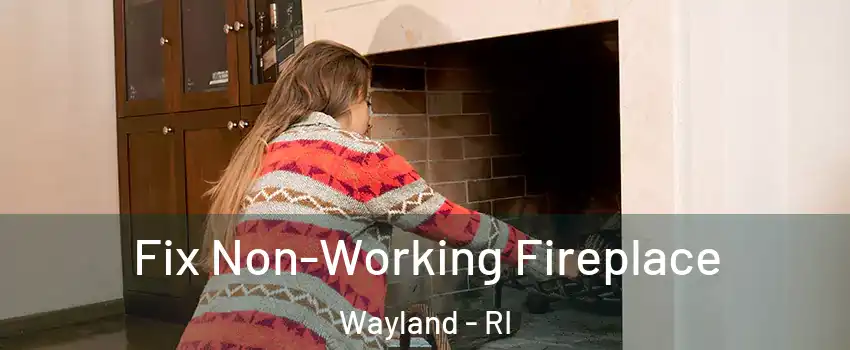 Fix Non-Working Fireplace Wayland - RI