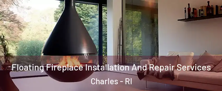 Floating Fireplace Installation And Repair Services Charles - RI