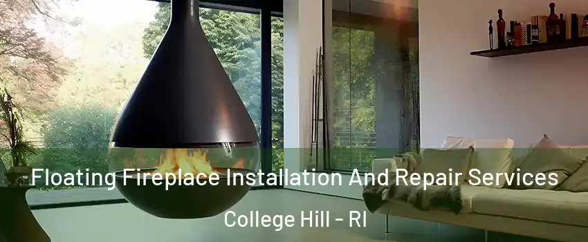 Floating Fireplace Installation And Repair Services College Hill - RI