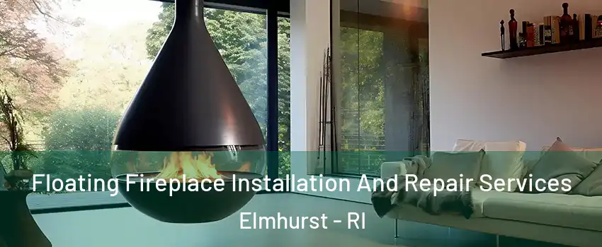 Floating Fireplace Installation And Repair Services Elmhurst - RI