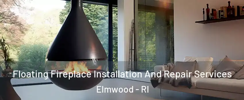 Floating Fireplace Installation And Repair Services Elmwood - RI