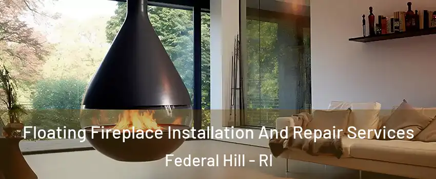 Floating Fireplace Installation And Repair Services Federal Hill - RI