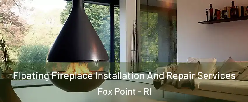 Floating Fireplace Installation And Repair Services Fox Point - RI