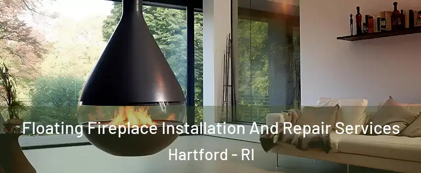 Floating Fireplace Installation And Repair Services Hartford - RI