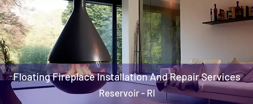 Floating Fireplace Installation And Repair Services Reservoir - RI