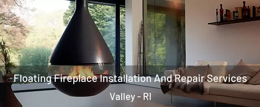 Floating Fireplace Installation And Repair Services Valley - RI