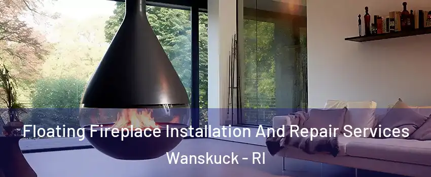 Floating Fireplace Installation And Repair Services Wanskuck - RI