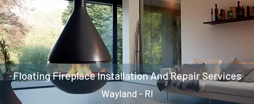 Floating Fireplace Installation And Repair Services Wayland - RI