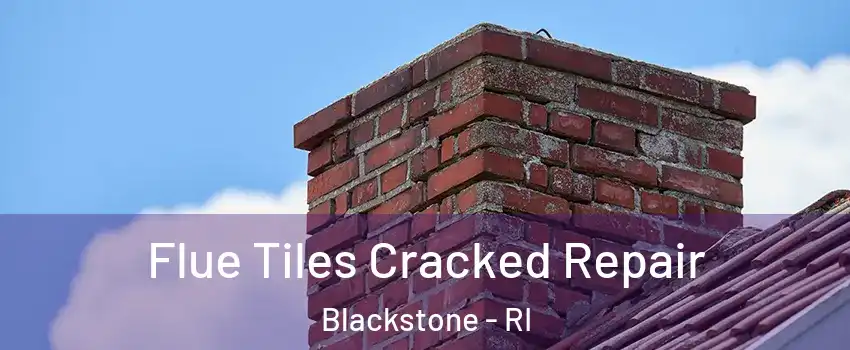 Flue Tiles Cracked Repair Blackstone - RI