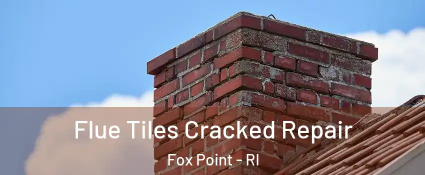 Flue Tiles Cracked Repair Fox Point - RI