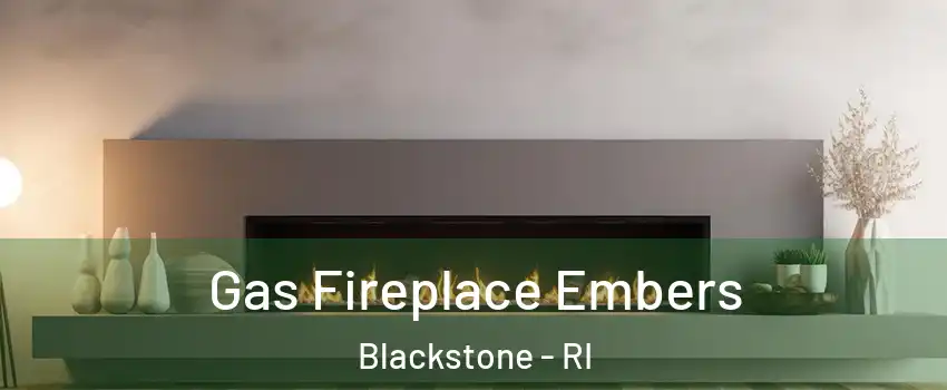 Gas Fireplace Embers Blackstone - RI